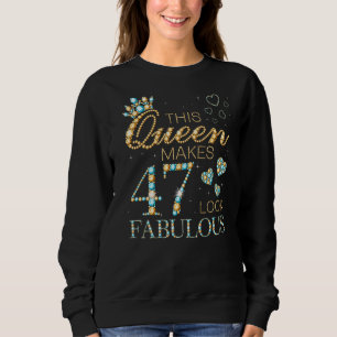 Diese Königin macht 47 fabelhaft aussehen 47. Gebu Sweatshirt