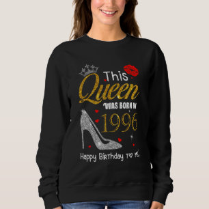 Diese Königin war 1996 Geboren, als ich glücklich Sweatshirt