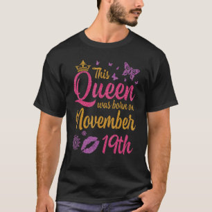 Diese Königin war am 19. November Geboren, glückli T-Shirt