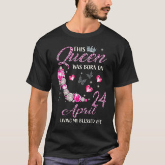Diese Königin war am 24. April Geboren, als sie me T-Shirt