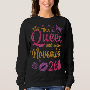 Diese Königin war am 26. November Geboren, glückli Sweatshirt