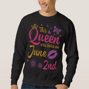 Diese Königin war am 2. Juni Geboren, und ich freu Sweatshirt