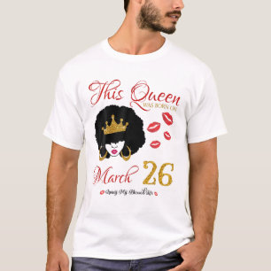 Diese Königin war am März 26 Geboren, die meinen G T-Shirt