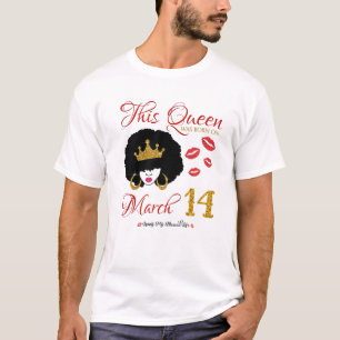 Diese Königin war Geboren auf März 14, die meinen T-Shirt