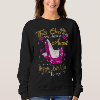 Diese Königin war im August an einem glücklichen T Sweatshirt