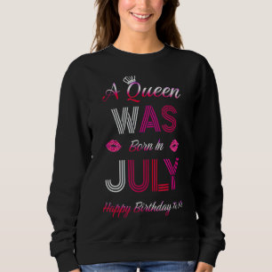 Diese Königin war im Juli Geboren, ich freue mich  Sweatshirt