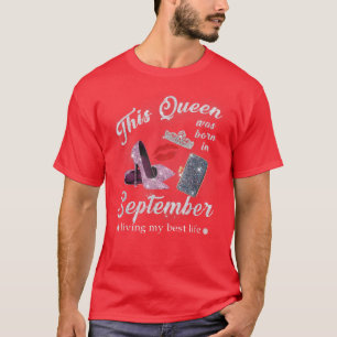 Diese Königin war im September Geboren, mein beste T-Shirt