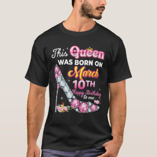 Diese Königin wurde am 10. 10. März Geboren Birthd T-Shirt