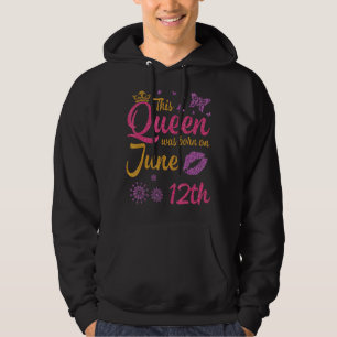 Diese Königin wurde am 12. Juni Geboren, Glückwuns Hoodie