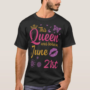 Diese Königin wurde am 21. Juni Geboren. T-Shirt