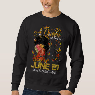 Diese Königin wurde am 21. Juni zum Geburtstag Geb Sweatshirt