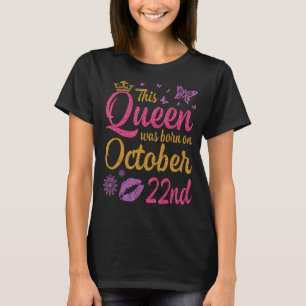 Diese Königin wurde am 22. Oktober zum Geburtstag T-Shirt