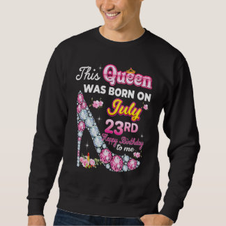 Diese Königin wurde am 23. Juli 23. Happy Geburtst Sweatshirt