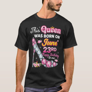 Diese Königin wurde am 23. Juni 23. Happy Geburtst T-Shirt