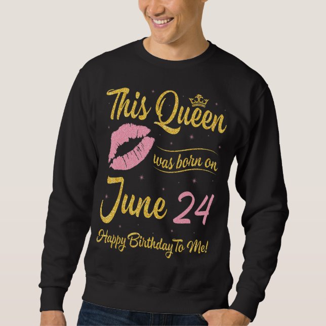 Diese Königin wurde am 24. Juni Geboren. Sweatshirt (Vorderseite)