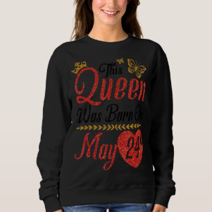 Diese Königin wurde am 24. Mai zum Geburtstag Gebo Sweatshirt