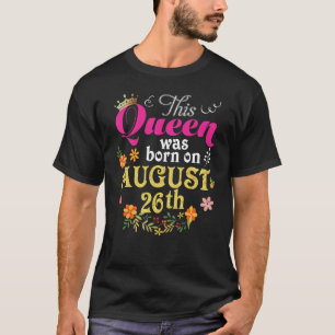 Diese Königin wurde am 26. August zum Geburtstag G T-Shirt