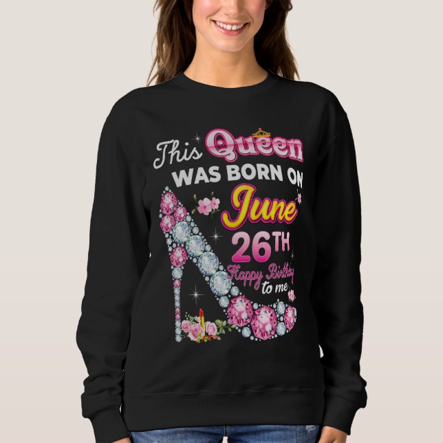 Diese Königin wurde am 26. Juni Geboren, 26. glück Sweatshirt (Vorderseite)