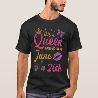 Diese Königin wurde am 26. Juni Geboren, Glückwuns T-Shirt