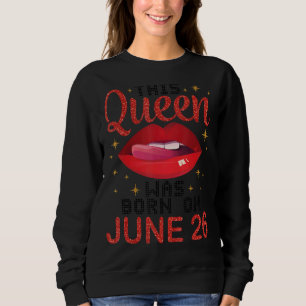 Diese Königin wurde am 26. Juni zum Geburtstag Geb Sweatshirt