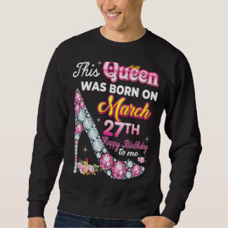 Diese Königin wurde am 27. 27. März Geboren Birthd Sweatshirt