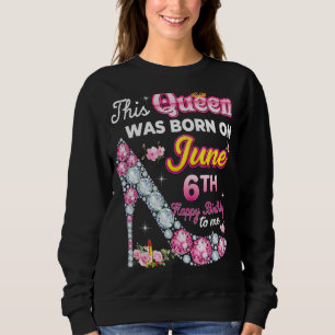Diese Königin wurde am 6. Juni Geborenen Geburtsta Sweatshirt