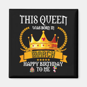 Diese Königin wurde im März lustig Mar Geburtstag Magnet
