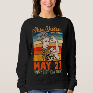 Diese Königin wurde mir am 27. Mai zum Geburtstag Sweatshirt
