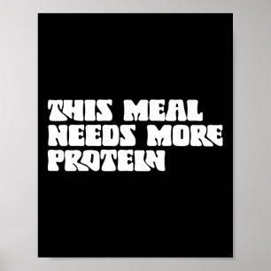 Diese Mahlzeit benötigt mehr Protein Lover Bodybui Poster