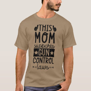 Diese Mama unterstützt Gun Kontrolle Laws Pro Gun  T-Shirt