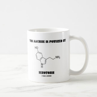 Diese Maschine wird angetrieben durch Serotonin Tasse