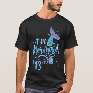 Diese Meerjungfrau ist 13 Jahre alt und 13 Jahre a T-Shirt
