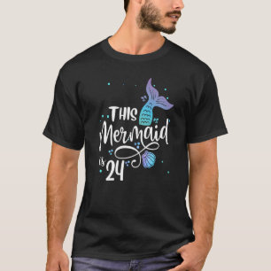 Diese Meerjungfrau ist 24 Jahre alt und 24 Jahre a T-Shirt