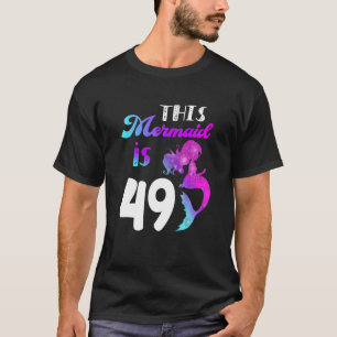 Diese Meerjungfrau ist 49 Jahre 49. Geburtstag The T-Shirt