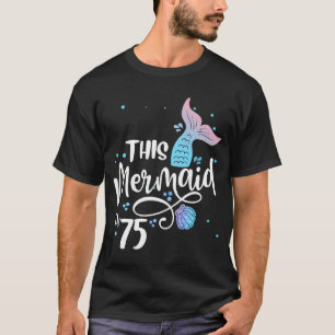 Diese Meerjungfrau ist 75 Jahre alt, 75. Geburtsta T-Shirt