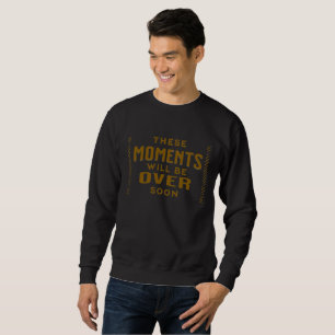 Diese Moments werden bald vorbei Sweatshirt