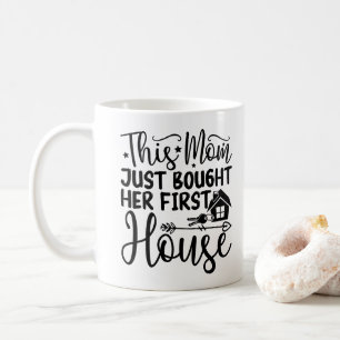 Diese Mutter hat gerade ihr erstes Haus gekauft To Kaffeetasse