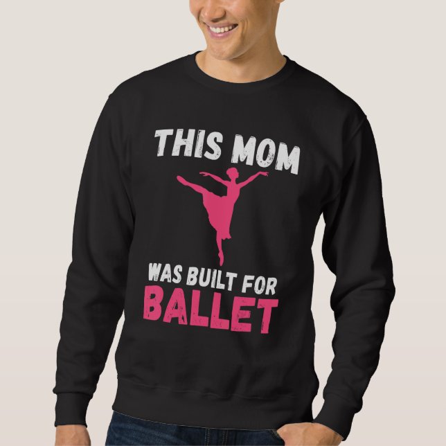 Diese Mutter wurde für Balletttanz Ballett-Mutter  Sweatshirt (Vorderseite)