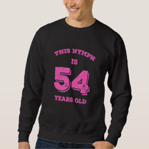 Diese Nymph ist 54 Jahre alt Sweatshirt