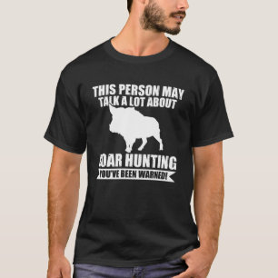 Diese Person könnte über die Jagd auf Wildschweine T-Shirt