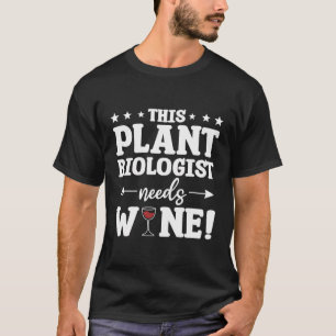 Diese Pflanze Biologe braucht Weinbotanik T-Shirt