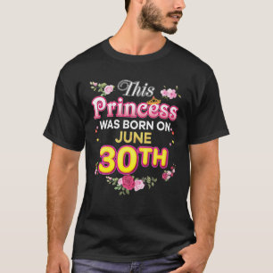 Diese Prinzessin wurde am 30. Juni Geboren. T-Shirt