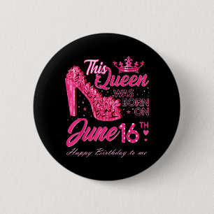 Diese Queen wurde am 16. Juni High Heels June gebo Button