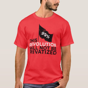 Diese Revolution wird nicht - 99% privatisiert T-Shirt