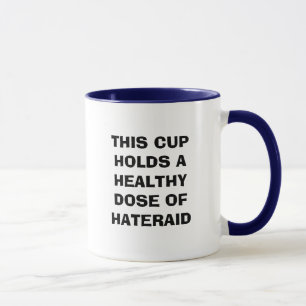 DIESE SCHALE HÄLT EINE GESUNDE DOSIS VON HATERAID TASSE