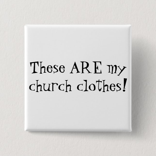 Diese SIND meine Kirchenkleidung! Button (Vorderseite)