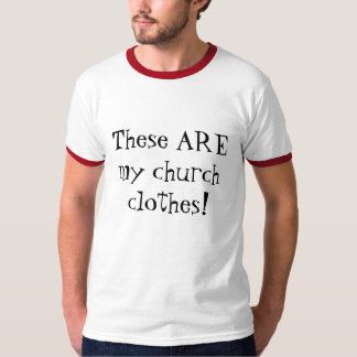 Diese SIND meine Kirchenkleidung! T-Shirt