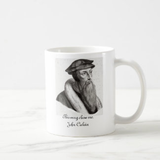 Diese Tasse wählte mich. Johannes Calvin