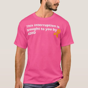 Diese Unterbrechung wird Ihnen von ADHD Funny T-Shirt