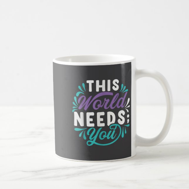 Diese Welt braucht dich  Kaffeetasse (Rechts)